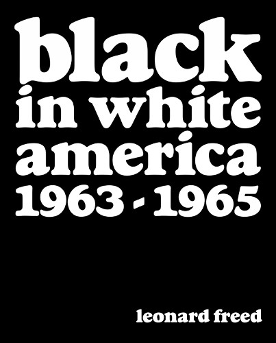 Leonard Freed: Black in White America 1963-1965 by Leonard Fr... - 9781909526778
