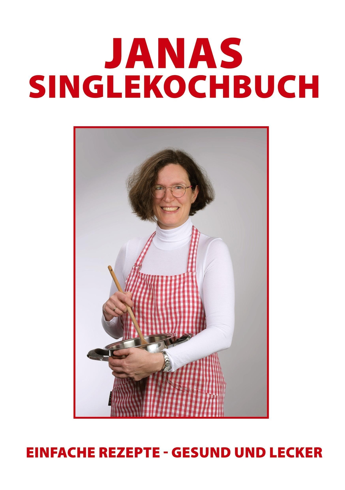 Thumbnail - Janas Singlekochbuch Einfache Rezepte - Gesund Und Lecker Jana