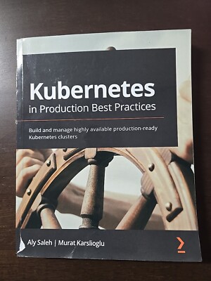 Kubernetes in Production Best Practices: Build and manage highly available prod,