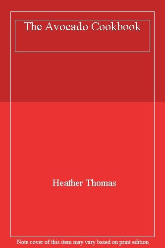 The Avocado Cookbook By Heather Thomas