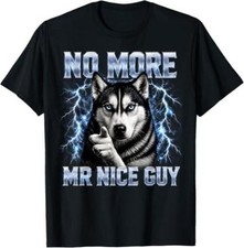 Funny Husky Dog Meme No More Mr Nice Guy T-Shirt