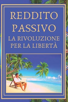 Reddito Passivo: La rivoluzione per la libert? by Mentes Libres Paperback Book