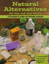 NATURAL ALTERNATIVES FOR YOU AND YOUR HOME: 175 RECIPES TO By Casey Kellar *VG+*