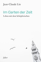 Im Garten Der Zeit | Leben Mit Dem SchöPferischen | Jean-Claude Lin | Deutsch