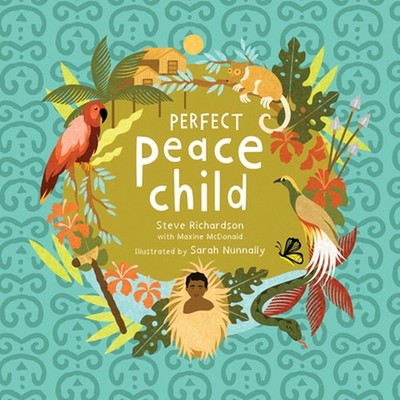 Perfect Peace Child: A True Story of How One Tribe Found Forever Peace by Steve 