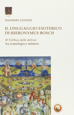 Die esoterische Sprache des Hieronymus Bosch. Das Triptychon der Freuden unter Ikone