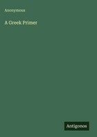 Anonymous | A Greek Primer | Buch | Englisch (2025) | Antigonos Verlag