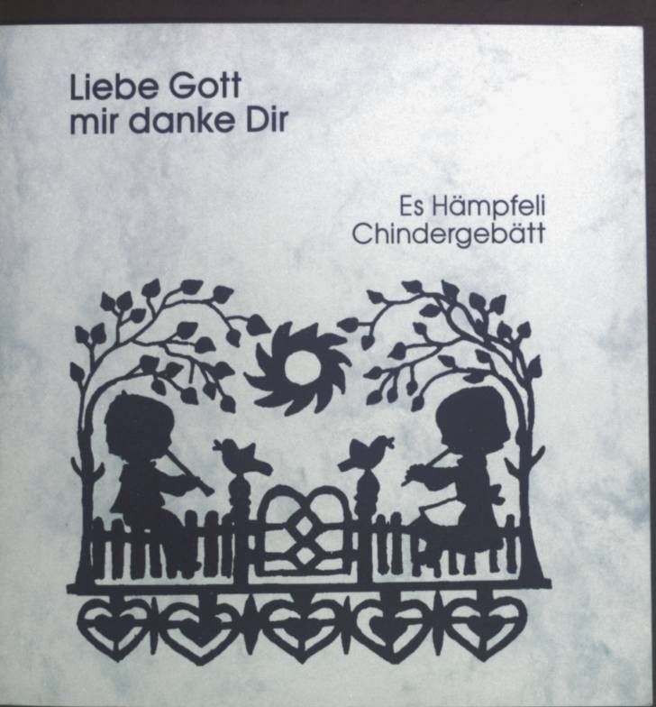 Liebe Gott mir danke Dir : es Hämpfeli Chindergebätt. Zobrist, Lilly: