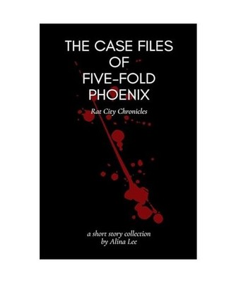 The Case Files of Five-Fold Phoenix [Rat City Chronicles, Band 1], Lee, Alina