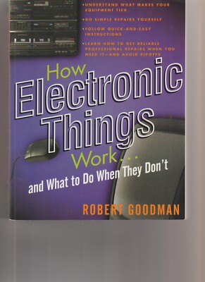 How Electronic Things Work... and What to Do When They Don't by Robert Goodman