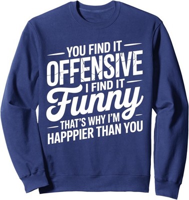 I Find It Funny Sarcastic Design Funny Offensive Unisex Crewneck Sweatshirt