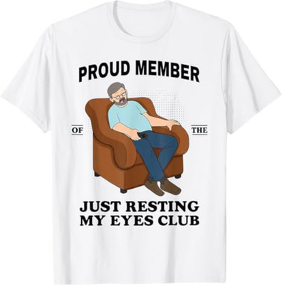 Proud Member of The Just Resting My Eyes Club