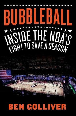 Bubbleball: Inside the NBA's Fight to..., Golliver, Ben