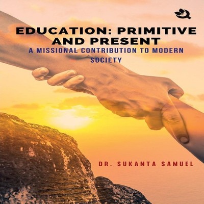 Education Primitive and Present Dr. Sukanta Samuel Paperback Repr