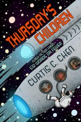 Thursday's Children: Flash Fiction from 512 Words or Fewer by Chen, Curtis C....