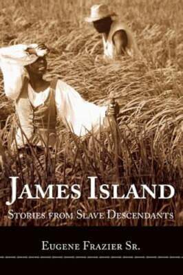 James Island: Stories from Slave Descendants by Sr Frazier, Eugene: New