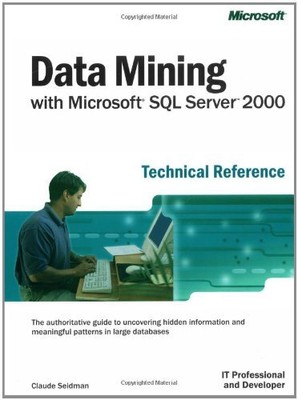 Data Mining with Microsoft SQL Server 2000 Technical Reference (IT Professio...