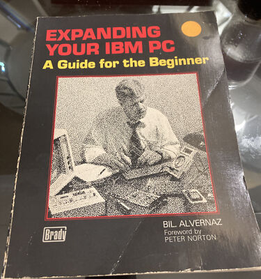 EXPANDING YOUR IBM PC: A GUIDE FOR THE BEGINNER By Bill Alvernaz 1985 Trade PB