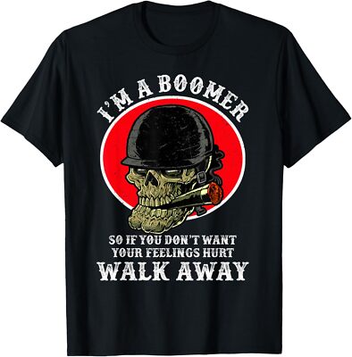 I'm A Boomer So If You Don't Want Your Feelings Hurt Walk T-Shirt