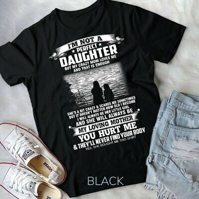 I'm not a perfect daughter but my crazy mom loves me Funny - Unisex Form T-Shirt