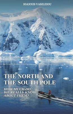 The North and the South Pole How Much Do We Really Know -  NEW IOANNIS. VASILE 2