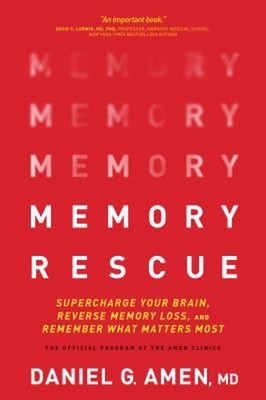 Memory Rescue : Supercharge Your Brain, Reverse Memory Loss, and