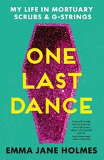 One Last Dance: My Life in Mortuary Scrubs and G-strings by Emma Jane Holmes (En