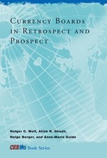 CURRENCY BOARDS IN RETROSPECT AND PROSPECT (CESIFO BOOK By Holger C. Wolf NEW