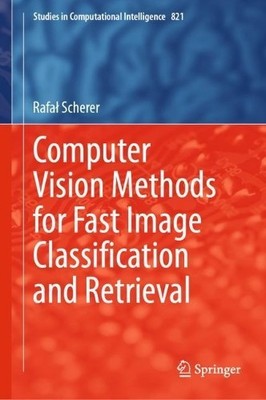 Computer Vision Methods for Fast Image Classi?cation and Retr... - 9783030121976