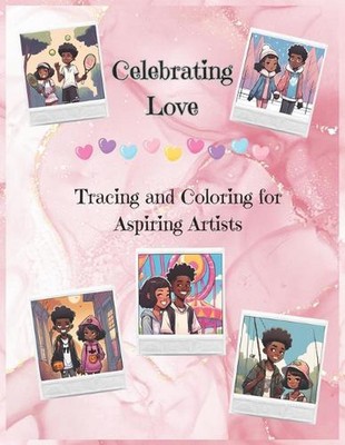 Celebrating Love: Tracing and Coloring for Aspiring Artists by Lisa E. Paperback