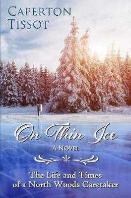 Caperton Tissot On Thin Ice: The Life and Times of a North Woods C (Taschenbuch)