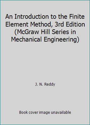 An Introduction to the Finite Element Method, 3rd Edition (McGraw Hill Series...