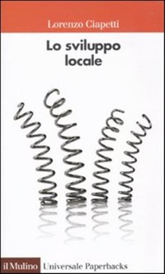 Die Lokalentwicklung. Kapazitäten und Ressourcen von Städten und Gebieten - Ciapetti Lorenzo