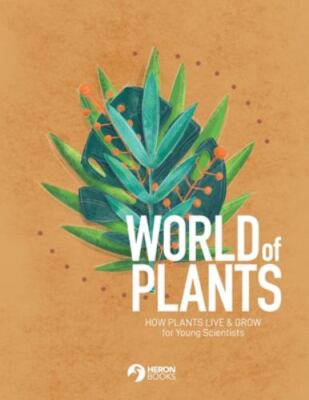 World of Plants: How plants live & grow for Young Scientists -