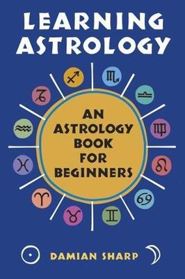 Learning Astrology: An Astrology Book for Beginners by Sharp, Damian
