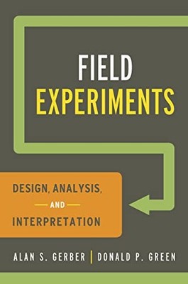 FIELD EXPERIMENTS: DESIGN, ANALYSIS, AND INTERPRETATION BY Donald P. Green