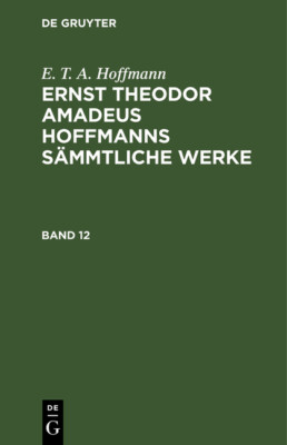 Ernst Theodor Amadeus Hoffmanns S?Mmtliche Werke Ernst Theodor Amadeus Hoff...