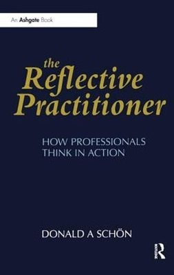 The Reflective Practitioner: How Professionals Think in Action by Donald A. Schn
