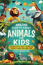 Amazing Stories About Animals For Kids: Captivating Tales of Cou