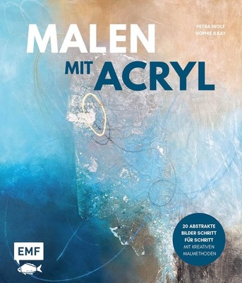 Petra Wolf Soph Malen mit Acryl: 20 abstrakte Bilder Schr (Hardback) (UK IMPORT)
