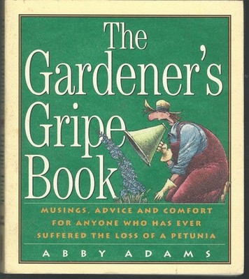 The Gardener's Gripe Book by Adams, Abby, Good Book