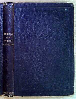 McLachlan, Peter CHRIST OUR STUDY, OR A PRACTICAL TREATISE UPON CHHRIST IN HIS O