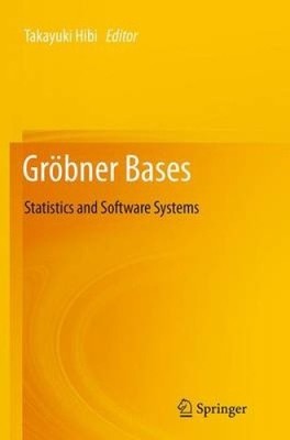 Gröbner Bases: Statistics and Software Systems by Takayuki Hibi [Paperback] NEU