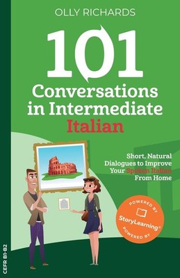 101 Conversations in Intermediate Italian: Short, Natural Dialogues to Impro...