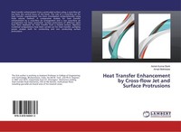 Heat Transfer Enhancement By Cross-Flow Jet And Surface Protrusions Ashok Kumar