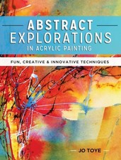 ABSTRACT EXPLORATIONS IN ACRYLIC PAINTIN by JO TOYE Paperback Self Help Business