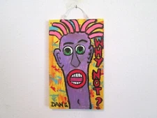 Outsider folk Art original Painting wood Fun Face Quotable quotes Why Not? Dan C