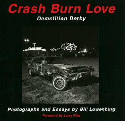 Crash Burn Love: Demolition Derby - Paperback NEW Lowenburg, Bill 2005-08-01