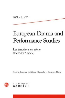 European Drama and Performance Studies : Les Emotions En Scene (Xviie-xxie Si...