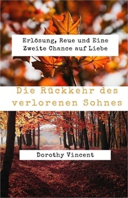 Die R�ckkehr des verlorenen Sohnes: Erl�sung, Reue und Eine Zweite Chance auf Li
